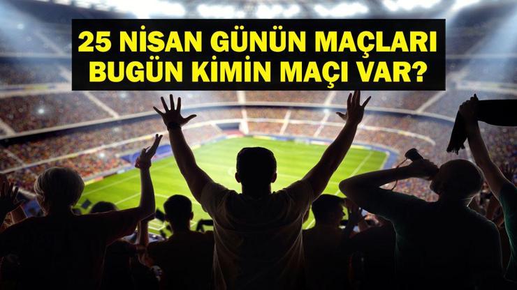 25 NİSAN BUGÜN KİMİN MAÇI VAR? Beşiktaş Hatayspor maçı hangi kanalda, saat kaçta? 25 Nisan günün maçları