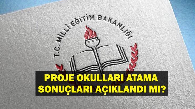 Proje okulları atama sonuçları açıklandı mı? Proje okulları öğretmen atama sonuçları ne zaman açıklanacak? Sonuçlar nasıl öğrenilir?