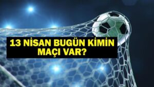 13 NİSAN BUGÜN KİMİN MAÇI VAR? Sivasspor Fenerbahçe maçı hangi kanalda, saat kaçta? 13 Nisan günün maçları