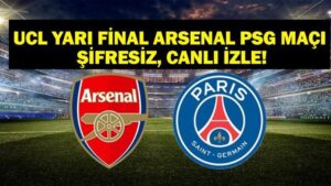 ARSENAL PSG MAÇI CANLI İZLE: UEFA Şampiyonlar Ligi Arsenal PSG Maçı Canlı İzle! İşte Arsenal PSG İlk 11’ler