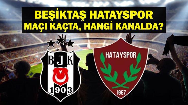 BEŞİKTAŞ HATAYSPOR MAÇI HANGİ KANALDA? Beşiktaş Hatayspor maçı saat kaçta? Süper Lig Beşiktaş Hatayspor Muhtemel 11’ler