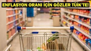 ENFLASYON ORANI İÇİN GÖZLER TÜİK’TE! Nisan ayı enflasyon rakamları ne zaman, hangi gün açıklanacak?