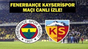 Fenerbahçe Kayserispor Maçı Canlı İzle: Fenerbahçe Kayserispor Bein Sports 1 Canlı İzle! Şampiyonluk Yolunda Kritik Viraj