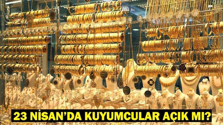 YARIN (23 NİSAN) KUYUMCULAR AÇIK MI? Kuyumcular resmi tatillerde kapalı mı oluyor?