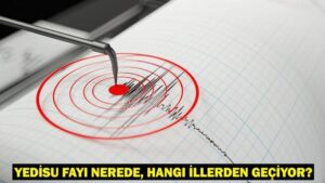 Yedisu Fayı Nerede, Hangi İllerden Geçiyor? Yedisu Fayı Hattı Haritası