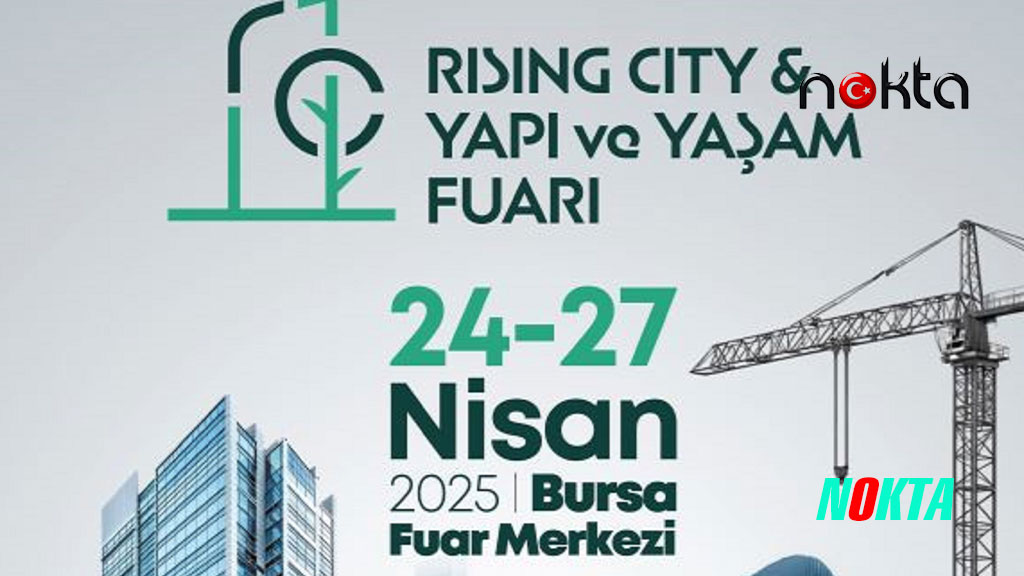 Rising City & Yapı ve Yaşam Fuarı Bursa Fuar Merkezi’nde Kapılarını Açıyor