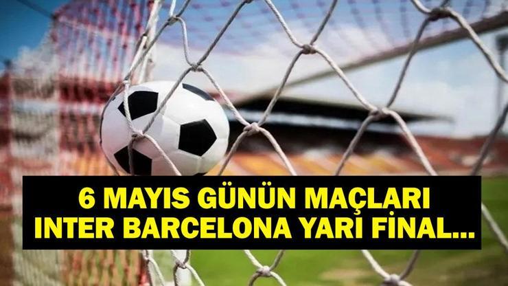 BUGÜN HANGİ MAÇLAR VAR? Şampiyonlar Ligi Inter Barcelona maçı hangi kanalda, saat kaçta? 6 Mayıs günün maçları