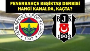 Fenerbahçe Beşiktaş (FB BJK) Hangi Kanalda? Fenerbahçe Beşiktaş Derbisi Ne Zaman, Saat Kaçta? İşte FB BJK Maç Kadrosu!