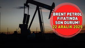 22 Aralık 2025 Brent petrol fiyatında son durum! Brent petrol fiyatı ne kadar oldu, neden yükseliyor?