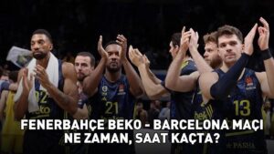 FENERBAHÇE BEKO – BARCELONA MAÇI TARİHİ VE SAATİ | THY EuroLeauge Fenerbahçe Beko – Barcelona maçı ne zaman, saat kaçta, hangi kanalda?
