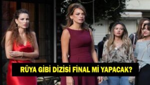 RÜYA GİBİ DİZİSİ FİNAL Mİ? Rüya Gibi dizisi bitecek mi?