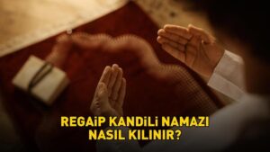 REGAİP KANDİLİ NAMAZI KILINIŞI: Regaip Kandili namazı nasıl kılınır, kaç rekat? Diyanet’e göre adım adım Regaip Kandili namazı kılınışı!
