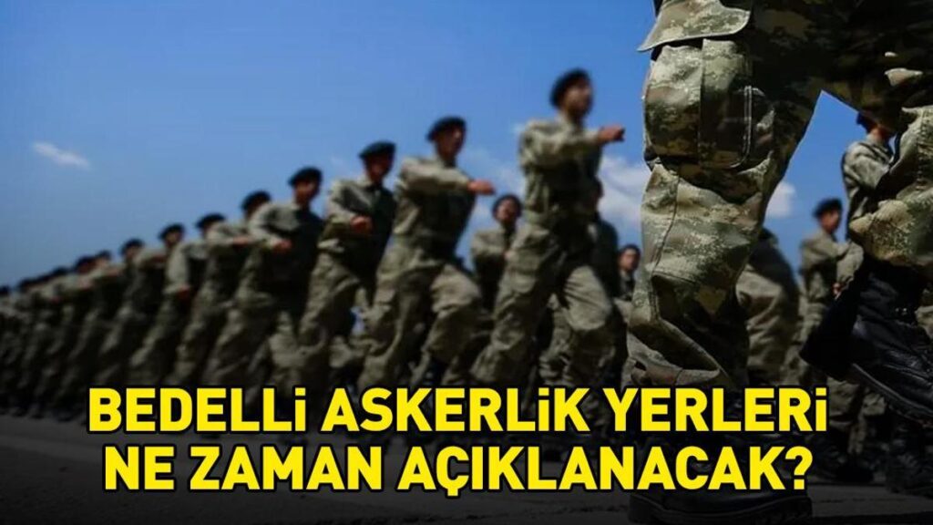 BEDELLİ ASKERLERLİK YERLERİ TARİHİ 2026 | Bedelli askerlik yerleri ne zaman açıklanacak, hangi tarihte? Kura ve sınıflandırma sonuçları