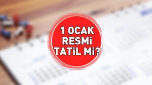 1 OCAK RESMİ TATİL Mİ? 31 Aralık yarım gün mü? Okul, banka ve kamu kurumları 1 Ocak tatil mi? Yılbaşı resmi tatil tarihleri!