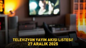 27 ARALIK 2025 YAYIN AKIŞI! Bu Akşam Hangi Diziler Var, Televizyon Yayın Akışında Hangi Programlar Yer Alıyor?