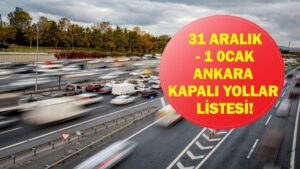 ANKARA KAPALI YOLLAR 31 ARALIK 2025: Yılbaşında Ankara Kapalı Yollar Ne Zaman Açılacak, Neden Kapalı? 1 Ocak’ta Yollar Kapalı Mı?