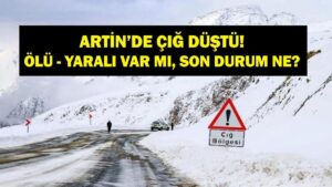 ARTVİN ÇIĞ SON DAKİKA: Artvin’de Çığ Düşmesinde Son Durum Ne, Çığ altında Kalan Var Mı, Kaç Kişi? Artvin Valisi Açıkladı!