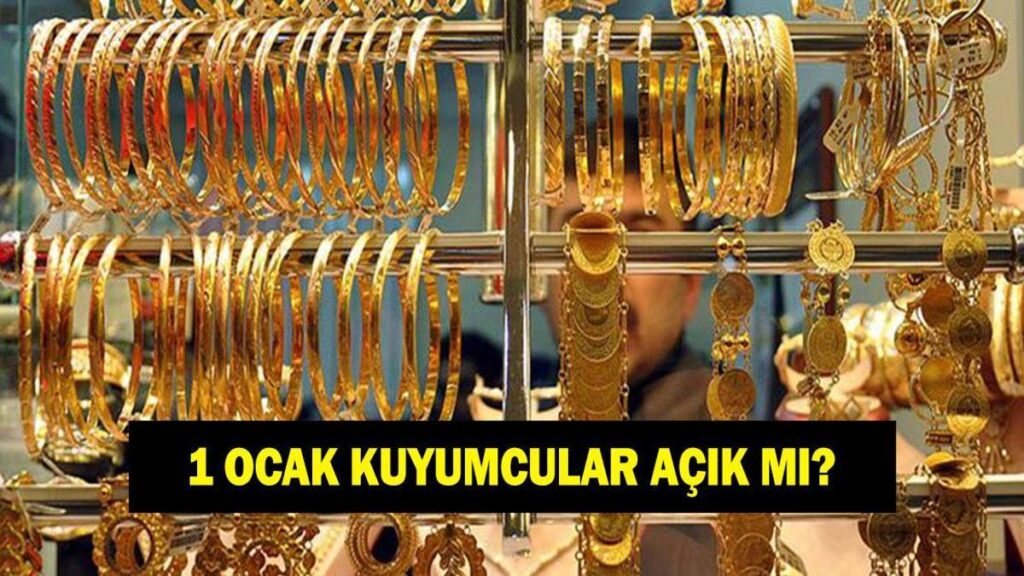 1 Ocak’ta kuyumcular açık mı? 1 Ocak 2026 Perşembe günü kuyumcular açık mı kapalı mı?