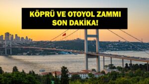 KÖPRÜ OTOYOL ZAMMI SON DAKİKA: Köprü ve Otoyol Ücretleri Ne Kadar Oldu? Bakan Uraloğlu Açıkladı!