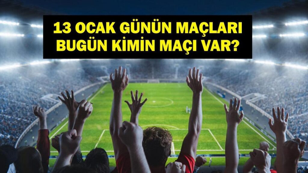 13 OCAK GÜNÜN MAÇLARI: Bugün Hangi Maçlar Var? Türkiye Kupası Fethiyespor Galatasaray Maçı Hangi Kanalda, Saat Kaçta? İşte 13 Ocak Salı Günün Maçları…