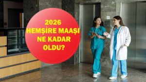 2026 HEMŞİRE MAAŞI NE KADAR OLDU? 6 Aylık Enflasyon Farkı En Düşük Hemşire Maaşı Ne Kadar Oldu? İşte Zamlı Memur Maaş Tablosu…