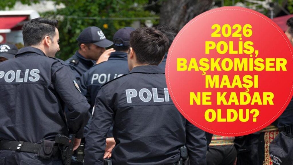2026 POLİS MAAŞI NE KADAR OLDU? 6 Aylık Enflasyon Farkı İle En Düşük Polis Maaşı Ne Oldu? İşte 2026 Polis Memuru, Komiser ve Başkomiser Maaş Tablosu…