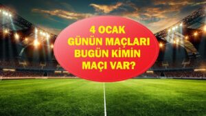 4 OCAK GÜNÜN MAÇLARI: Bugün Maç Var Mı, Hangi Maçlar Var? Hangi Maç Hangi Kanalda, Saat Kaçta? İşte 4 Ocak Pazar Günün Maçları…