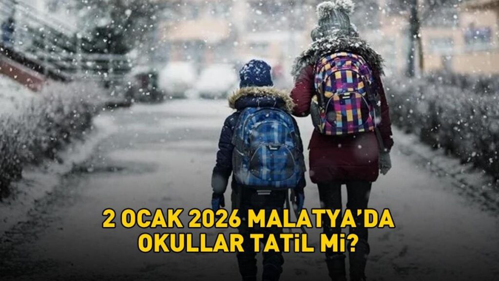 MALATYA’DA YARIN OKULLAR TATİL Mİ? 2 Ocak 2026 Malatya’da okullar tatil edildi mi? Valilikten son dakika açıklaması