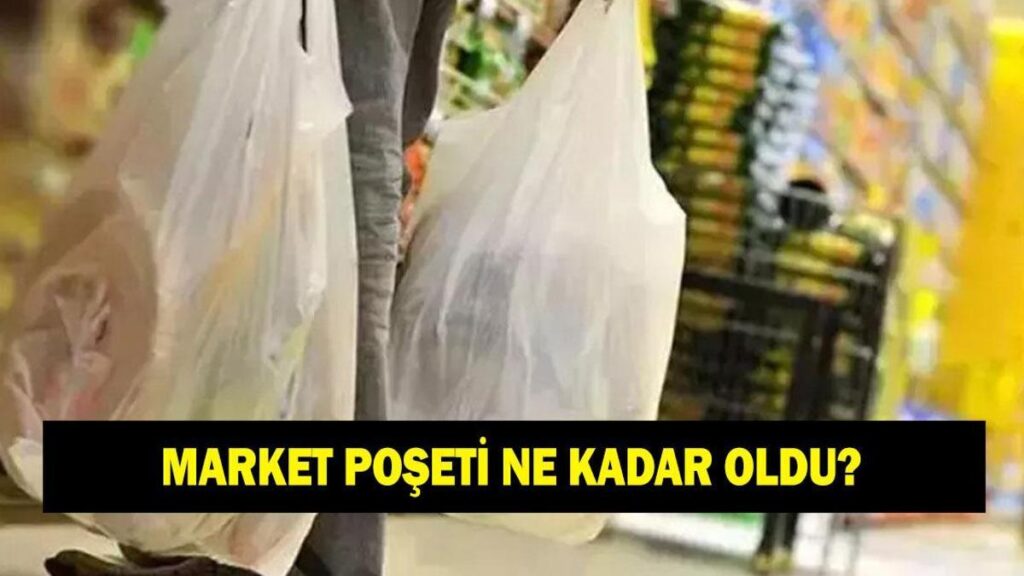 Market poşetleri ne kadar oldu? 2026 plastik poşet ne kadar zamlandı?