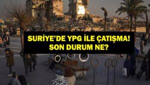 SURİYE’DE YPG İLE ÇATIŞMA SON DAKİKA: Son Durum Ne, Ölü Yaralı Sayısı Kaç? Suriye Ordusu YPG ile Çatışıyor! İnsani Koridor Saat Kaça Kadar Açık?