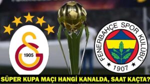 GALATASARAY – FENERBAHÇE MAÇI HANGİ KANALDA? GS – FB maçı ne zaman, saat kaçta? SÜPER KUPA FİNALİ SON DAKİKA!