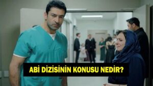 A.B.İ DİZİSİNİN KONUSU VE OYUNCULARI! ABİ dizisinin konusu nedir, oyuncuları kimler? ABİ dizisi nerede çekiliyor?