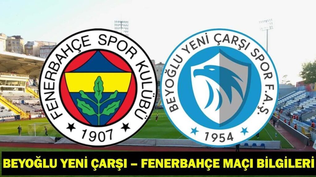 BEYOĞLU YENİ ÇARŞI – FENERBAHÇE MAÇI CANLI İZLE | Beyoğlu Yeni Çarşı – Fenerbahçe maçı hangi kanalda, saat kaçta? Fenerbahçe maç kadrosu!