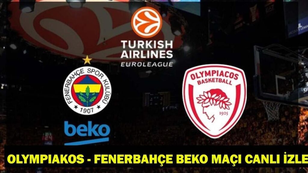 FENERBAHÇE BEKO OLYMPIAKOS MAÇI CANLI İZLE: THY EuroLeague Fenerbahçe Beko – Olympiakos Maçı Hangi Kanalda, Saat Kaçta?