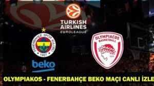 FENERBAHÇE BEKO OLYMPIAKOS MAÇI CANLI İZLE: THY EuroLeague Fenerbahçe Beko – Olympiakos Maçı Hangi Kanalda, Saat Kaçta?