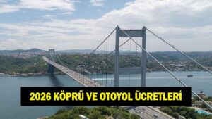 KÜPRÜ VE OTOYOL ÜCRETLERİ ZAMMI NE KADAR OLDU? 2026 15 Temmuz Şehitler Köprüsü, Fatih Sultan Mehmet (FSM), Yavuz Sultan Selim, Osmangazi, Çanakkale Köprüsü geçiş ücreti ne kadar oldu?