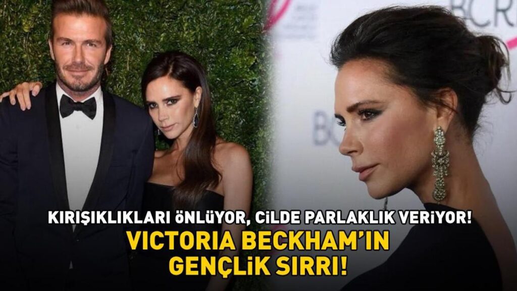 Kim der ki 51 yaşında! Victoria Beckham’ın gençlik sırrı! E ve C vitaminleri ile kırışıklıkları önlüyor, cilde parlaklık veriyor