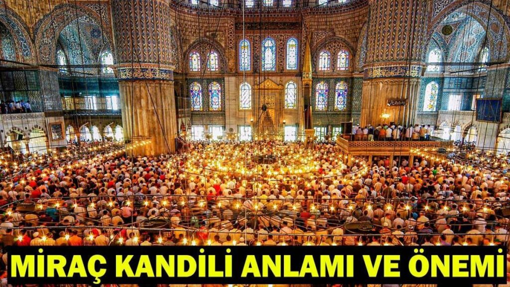 Miraç Kandili’nin anlamı, önemi ve fazileti nelerdir? Miraç Kandili’nde ne olmuştur?