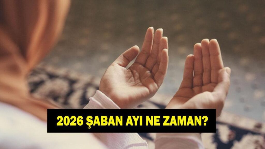 ŞABAN AYI NE ZAMAN BAŞLAYACAK? 2026 Şaban ayı hangi gün başlıyor? 2026 Dini Günler Takvimi