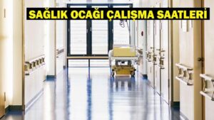 SAĞLIK OCAĞI ÇALIŞMA SAATLERİ 2026: Aile Hekimliği kaçta açılıyor, kaça kadar açık? Sağlık ocağı hafta sonu açık mı?